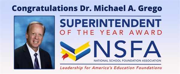 Dr. Michael A. Grego has been selected as the Superintendent of the Year by the National School Foundation Association (NSFA) 